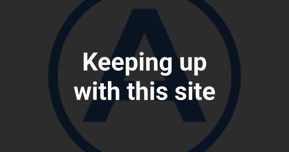 Keeping up with this site