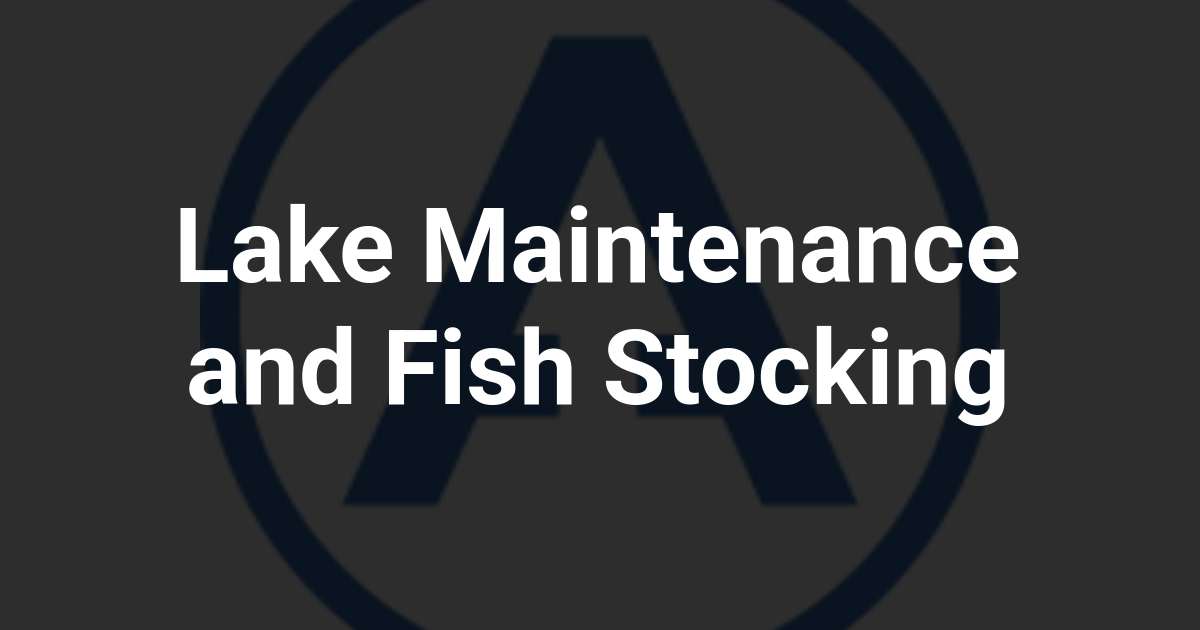 Lake Maintenance and Fish Stocking