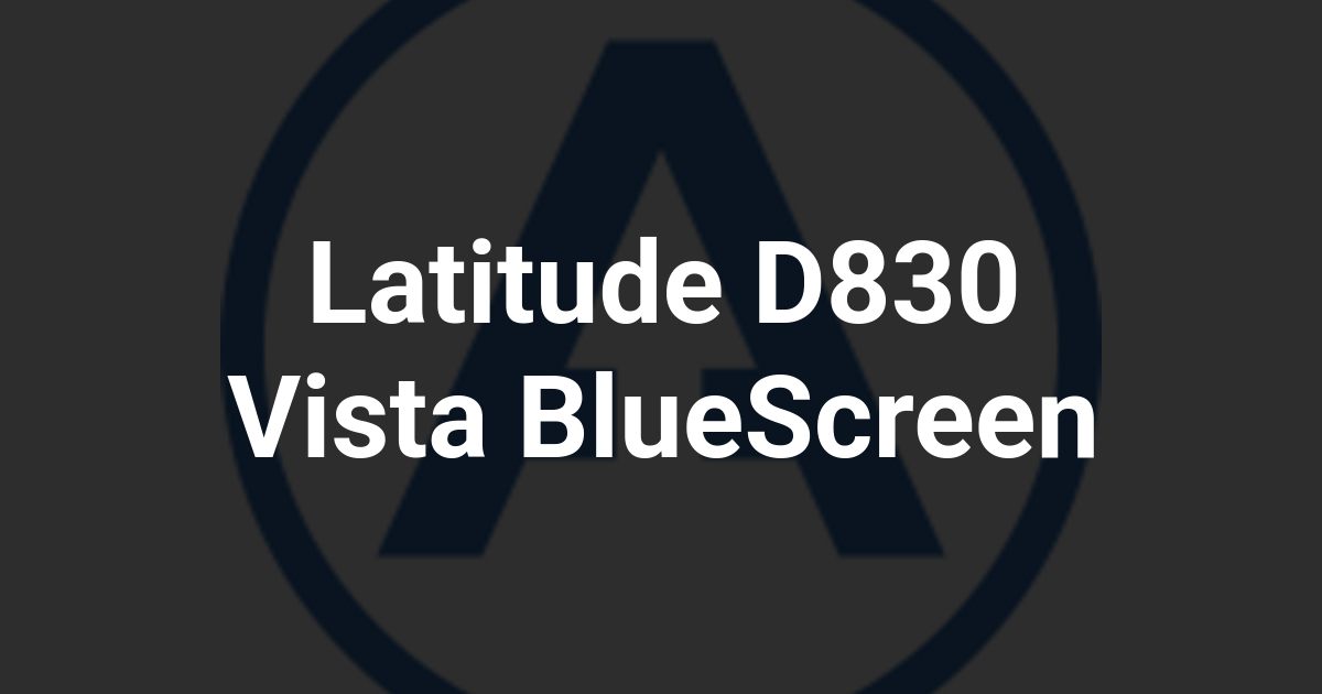 Latitude D830 Vista BlueScreen