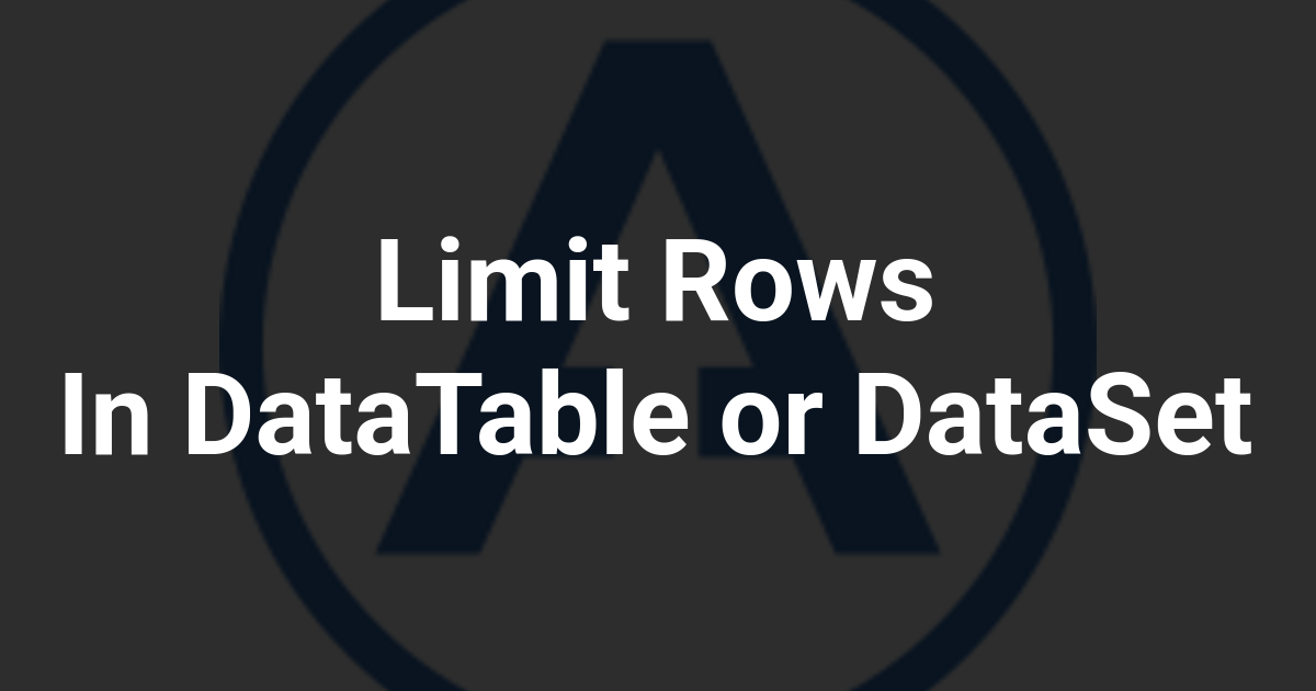 Limit Rows In DataTable or DataSet
