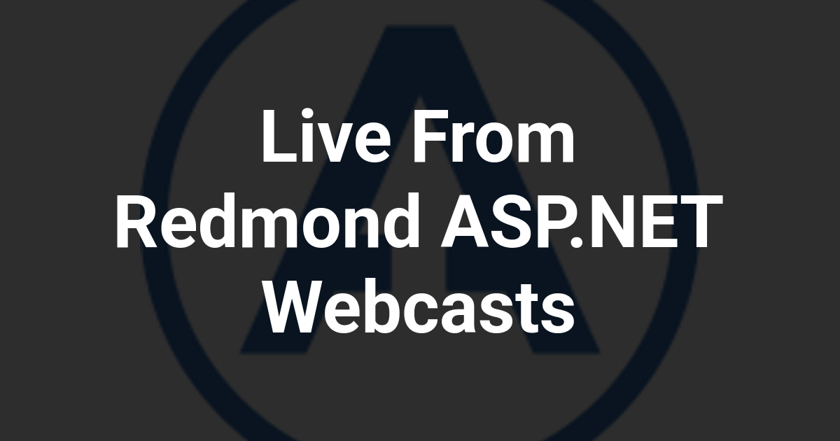 Live From Redmond ASP.NET Webcasts