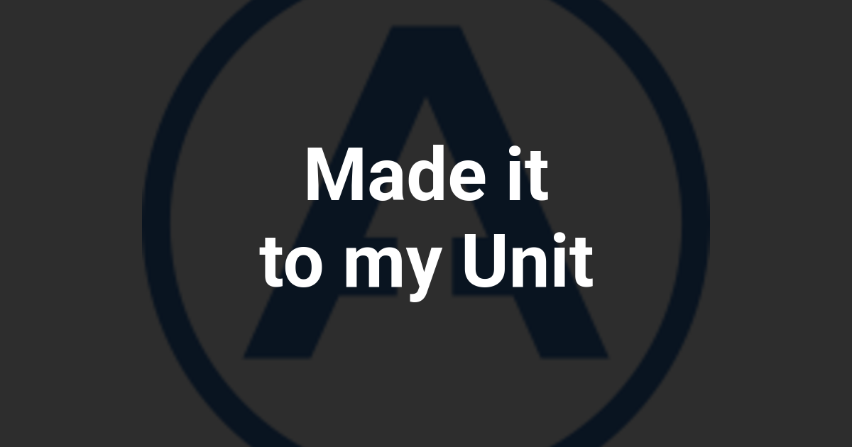 Made it to my Unit