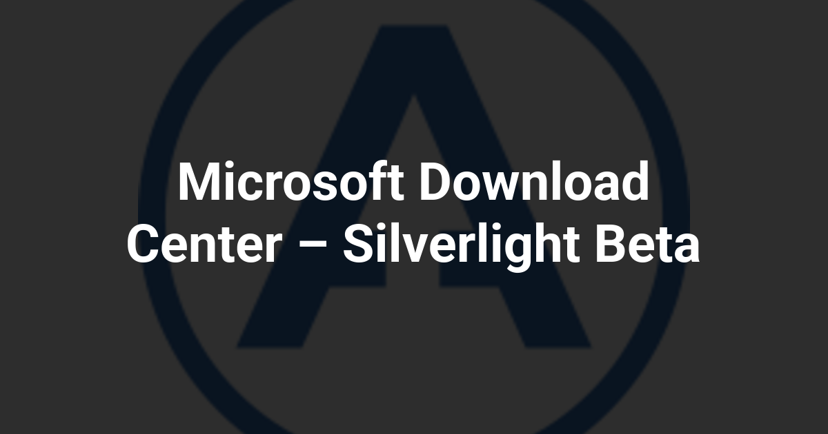 Microsoft Download Center – Silverlight Beta