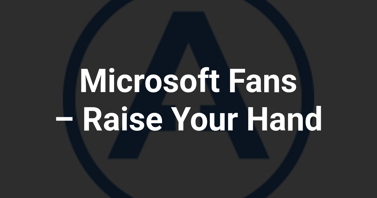 Microsoft Fans – Raise Your Hand