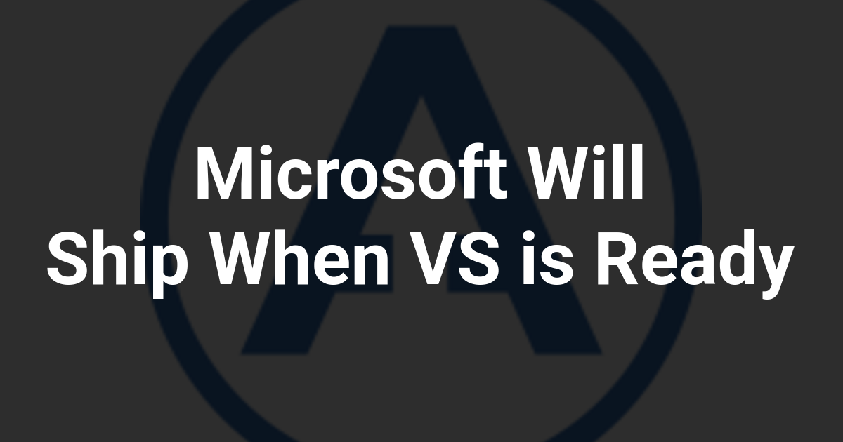 Microsoft Will Ship When VS is Ready