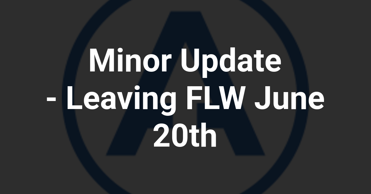Minor Update - Leaving FLW June 20th