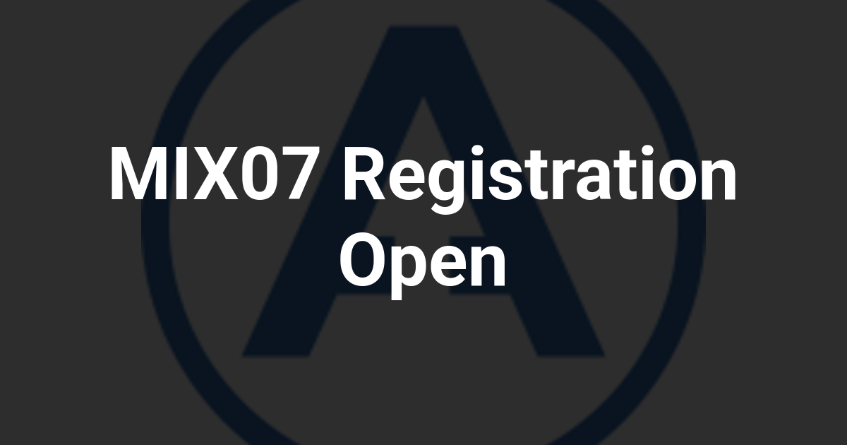 MIX07 Registration Open