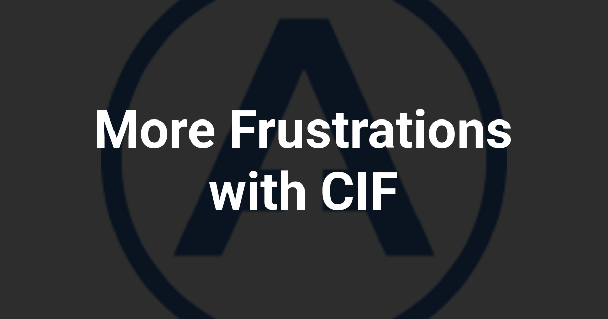 More Frustrations with CIF