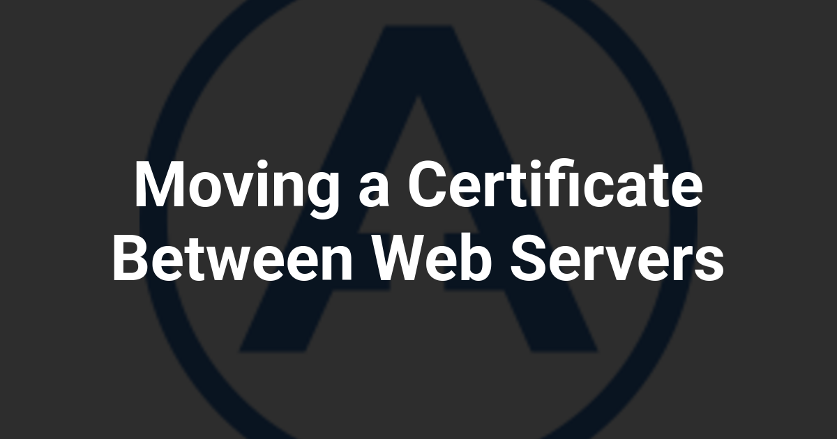 Moving a Certificate Between Web Servers
