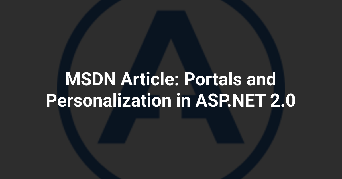 MSDN Article: Portals and Personalization in ASP.NET 2.0