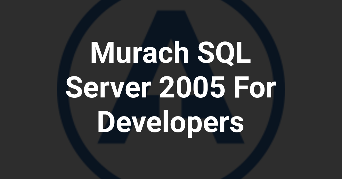 Murach SQL Server 2005 For Developers