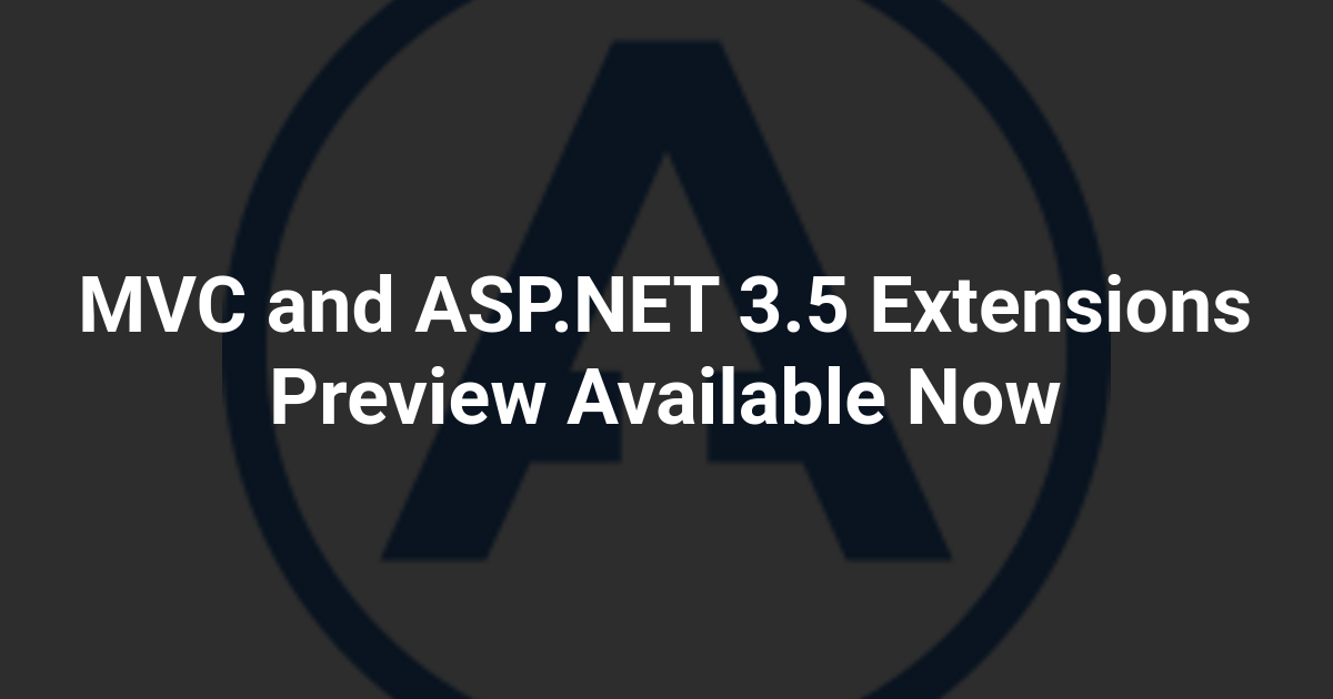 MVC and ASP.NET 3.5 Extensions Preview Available Now