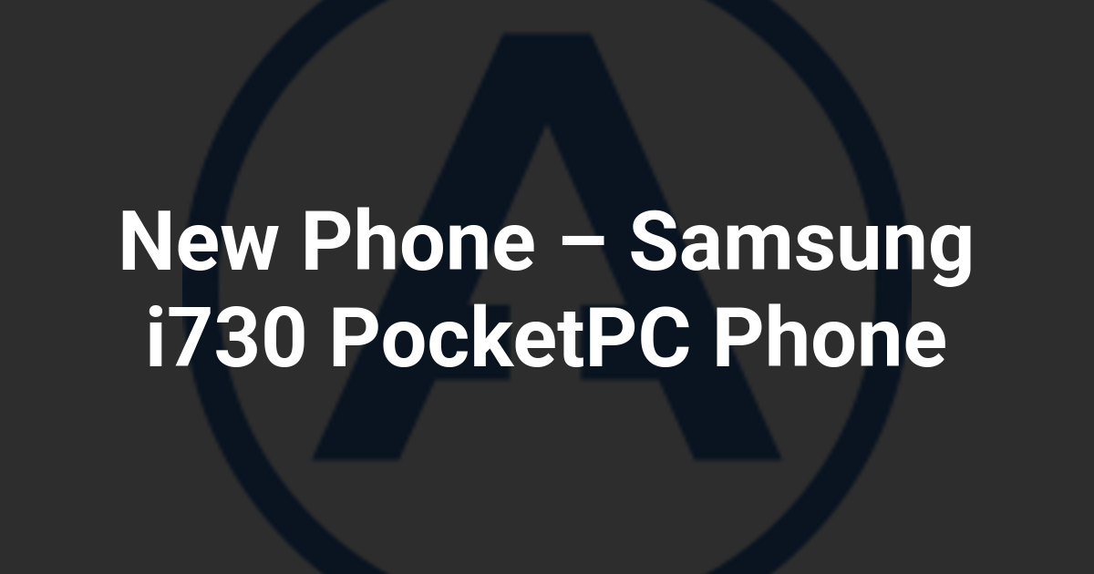 New Phone – Samsung i730 PocketPC Phone
