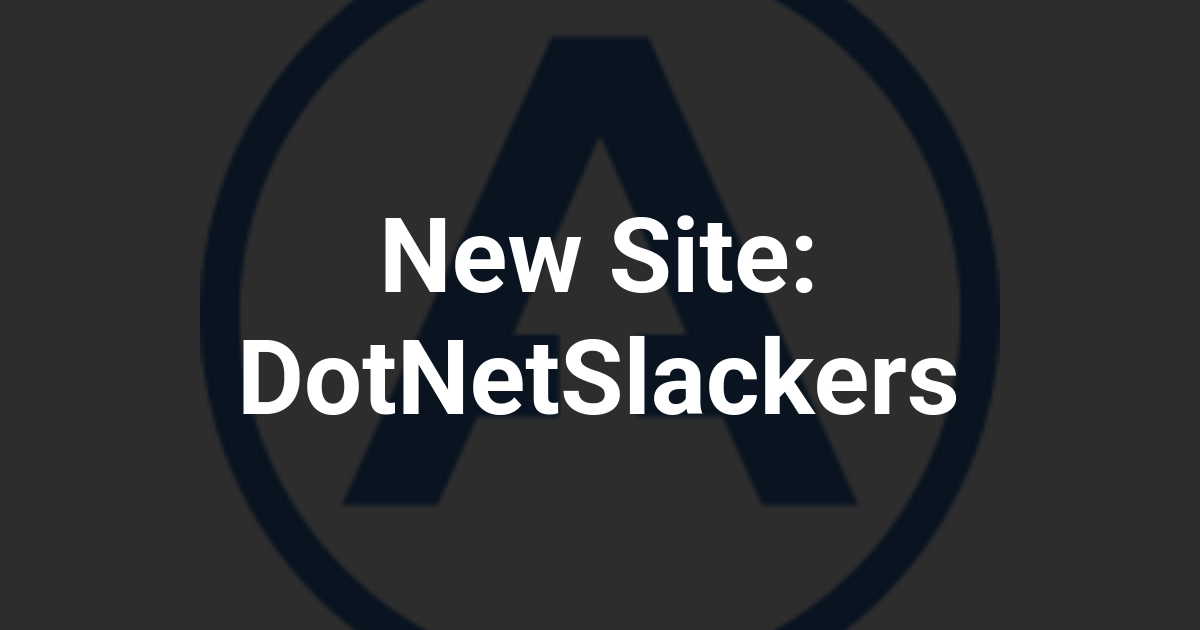 New Site: DotNetSlackers