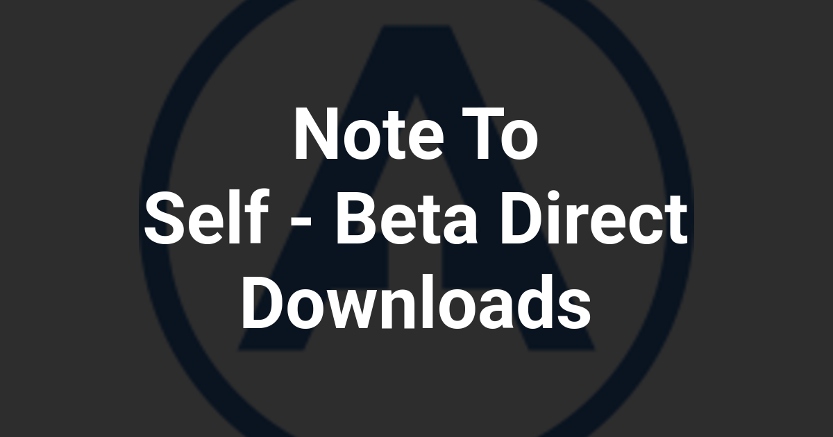 Note To Self - Beta Direct Downloads