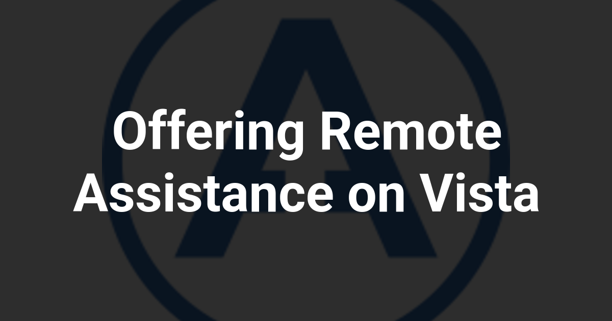 Offering Remote Assistance on Vista