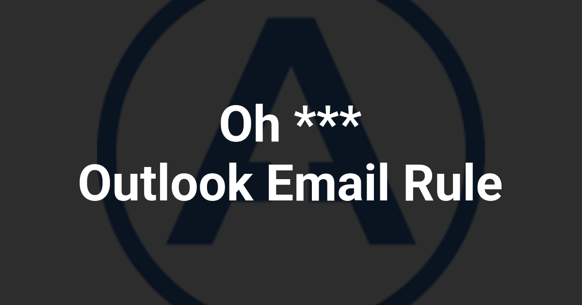 Oh *** Outlook Email Rule