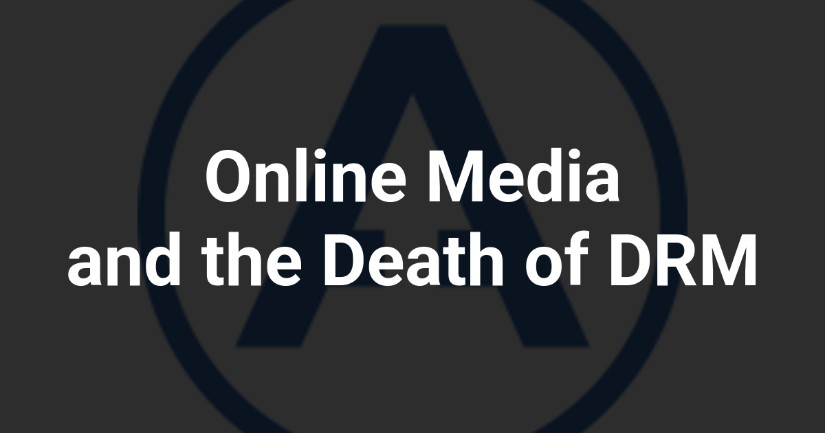 Online Media and the Death of DRM