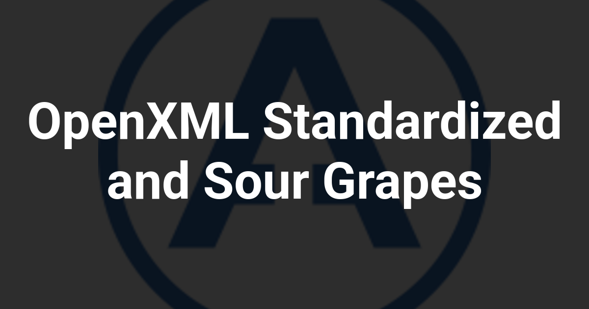 OpenXML Standardized and Sour Grapes