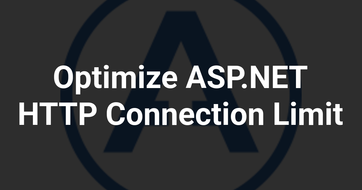 Optimize ASP.NET HTTP Connection Limit