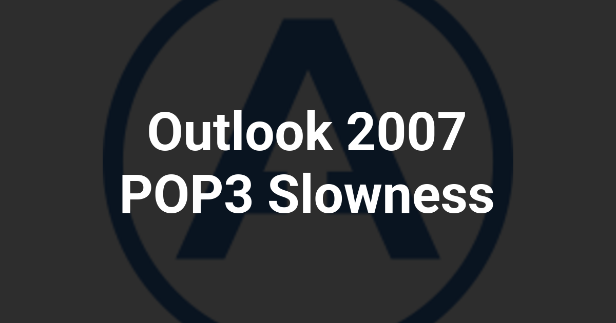 Outlook 2007 POP3 Slowness