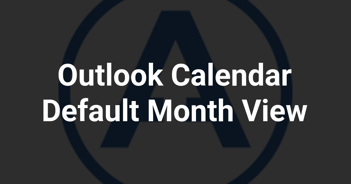 Outlook Calendar Default Month View