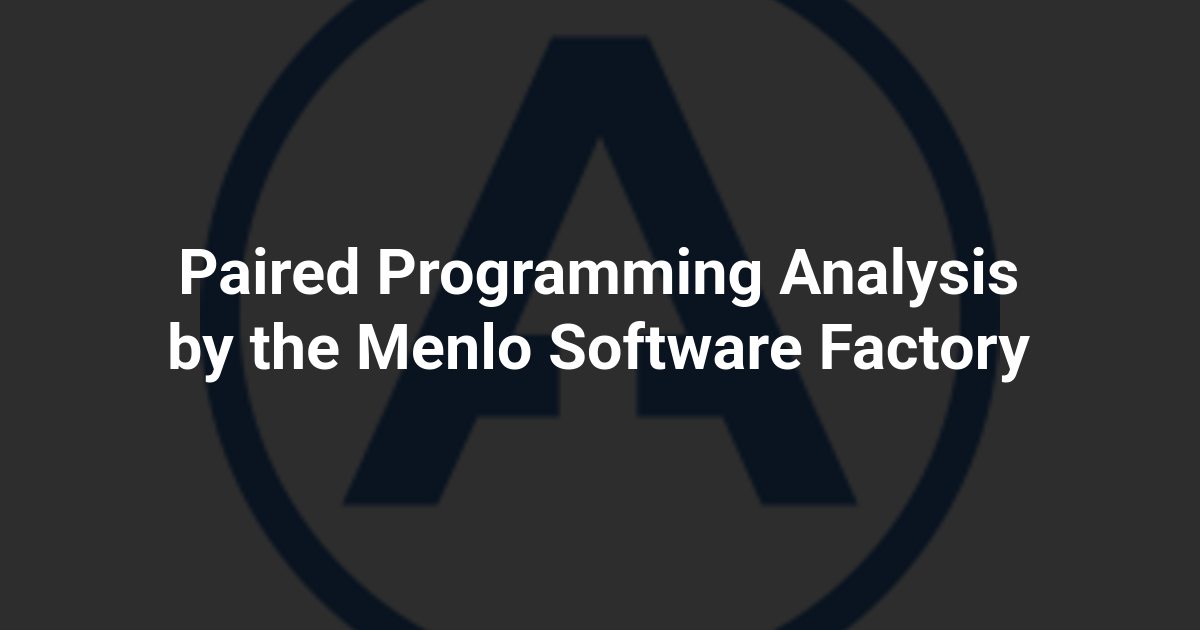 Paired Programming Analysis by the Menlo Software Factory