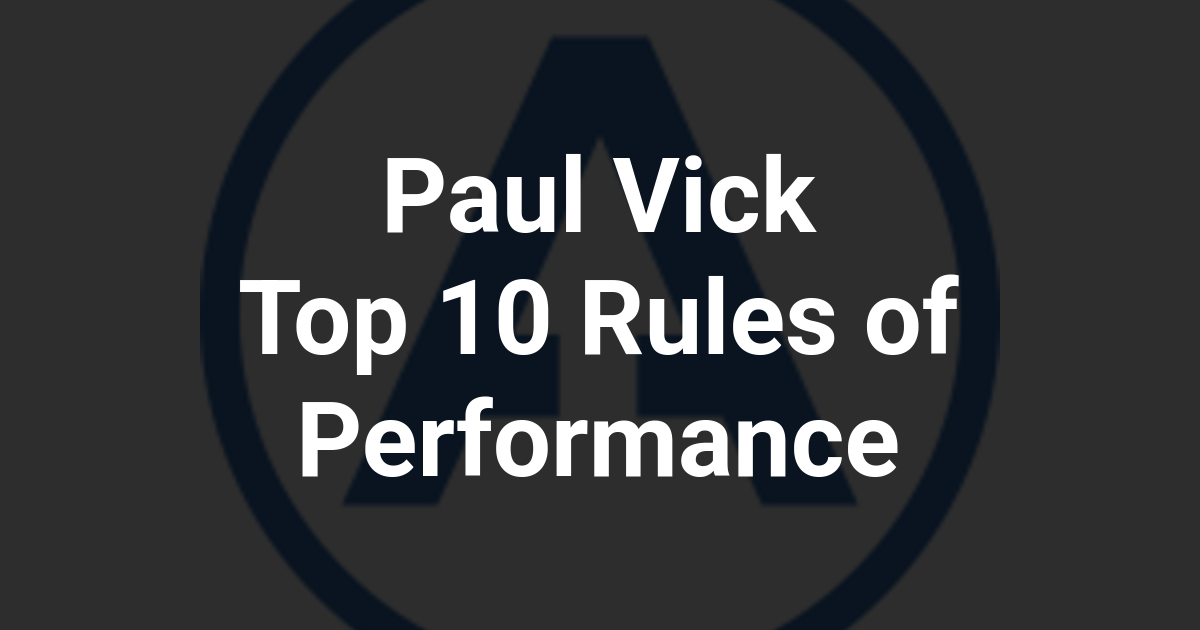 Paul Vick Top 10 Rules of Performance
