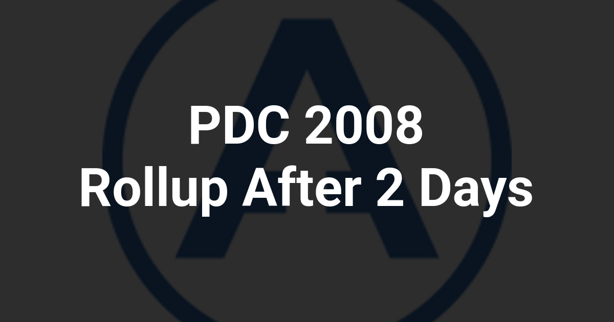 PDC 2008 Rollup After 2 Days