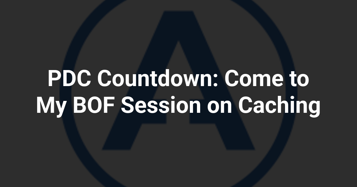 PDC Countdown: Come to My BOF Session on Caching