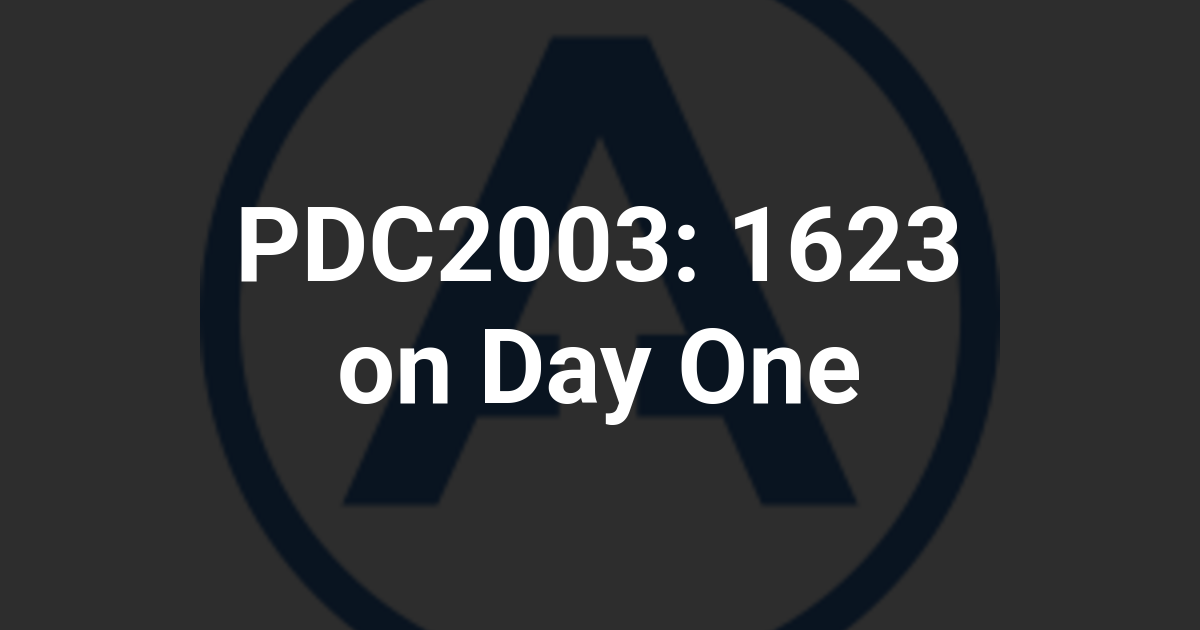 PDC2003: 1623 on Day One