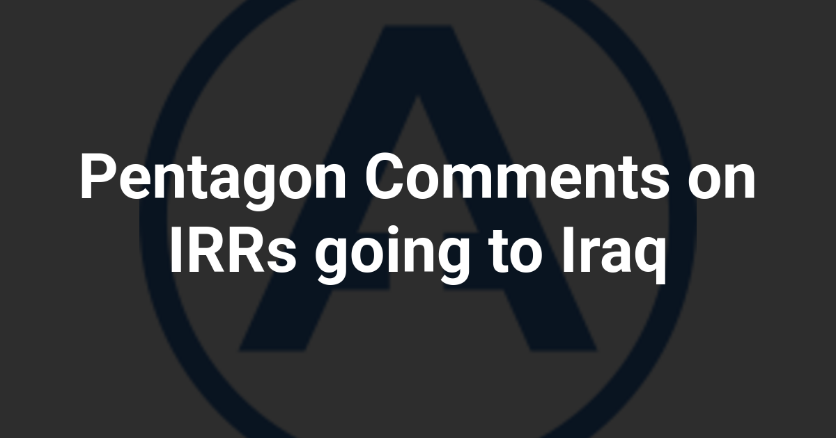 Pentagon Comments on IRRs going to Iraq