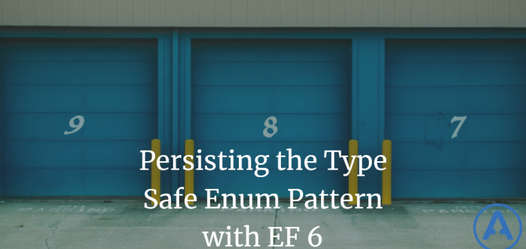 Persisting the Type Safe Enum Pattern with EF 6