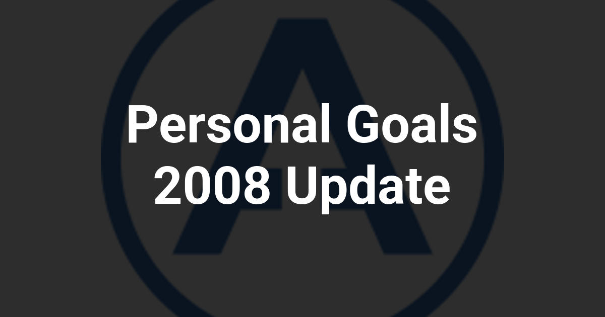 Personal Goals 2008 Update