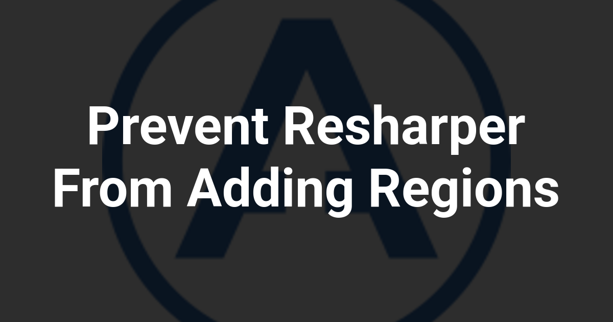 Prevent Resharper From Adding Regions