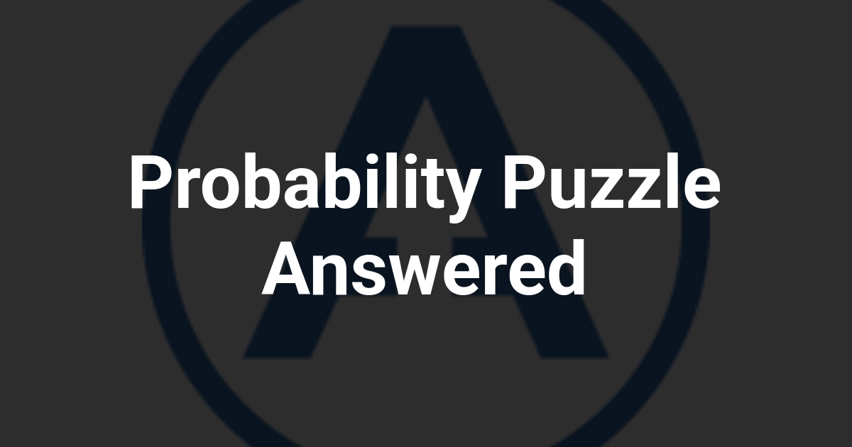 Probability Puzzle Answered