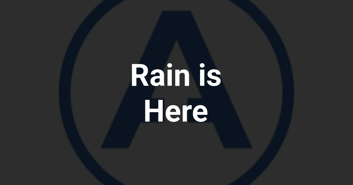 Rain is Here