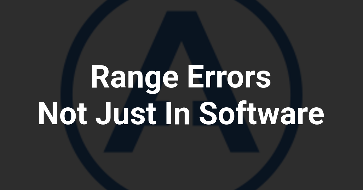 Range Errors Not Just In Software