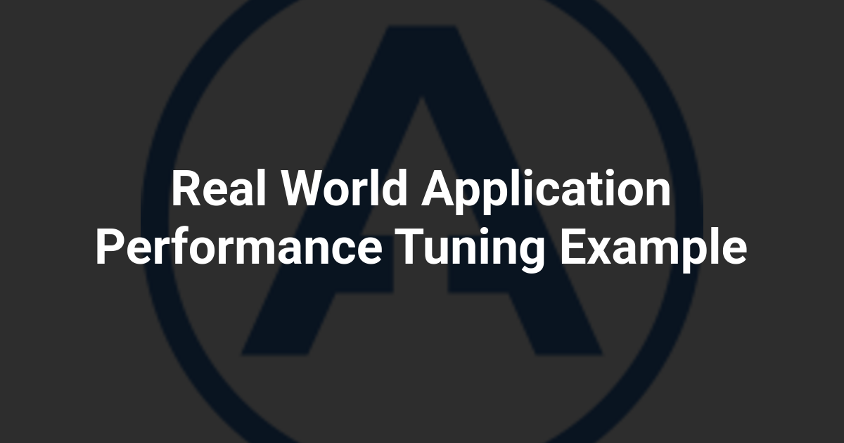 Real World Application Performance Tuning Example