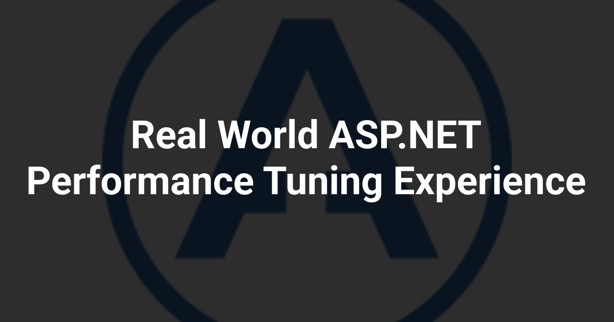 Real World ASP.NET Performance Tuning Experience