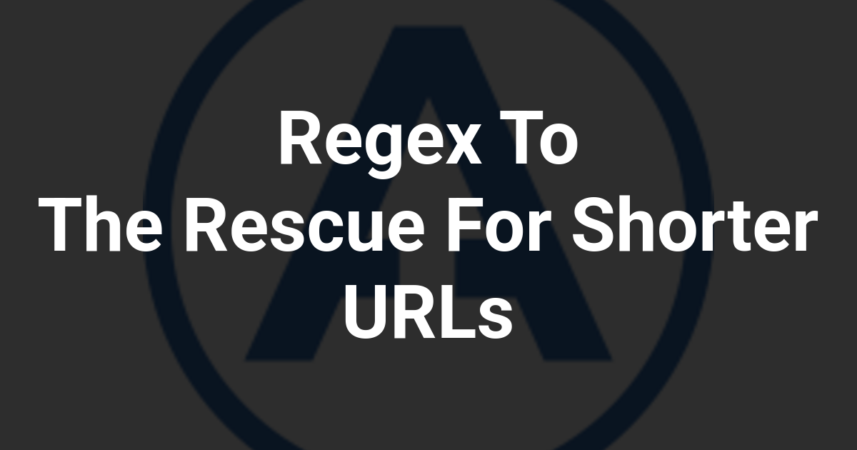 Regex To The Rescue For Shorter URLs