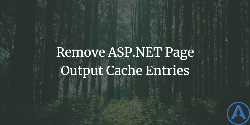 Remove ASP.NET Page Output Cache Entries