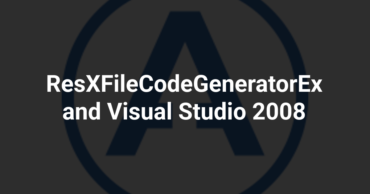 ResXFileCodeGeneratorEx and Visual Studio 2008