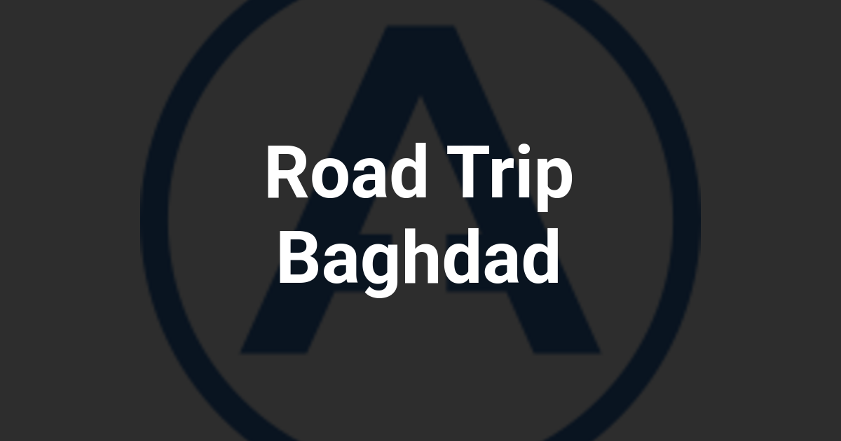 Road Trip Baghdad