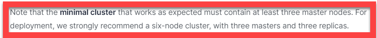 minimal cluster size is 3 masters with 3 replicas"For deployment, we strongly recommend a six-node cluster, with three masters and three replicas."