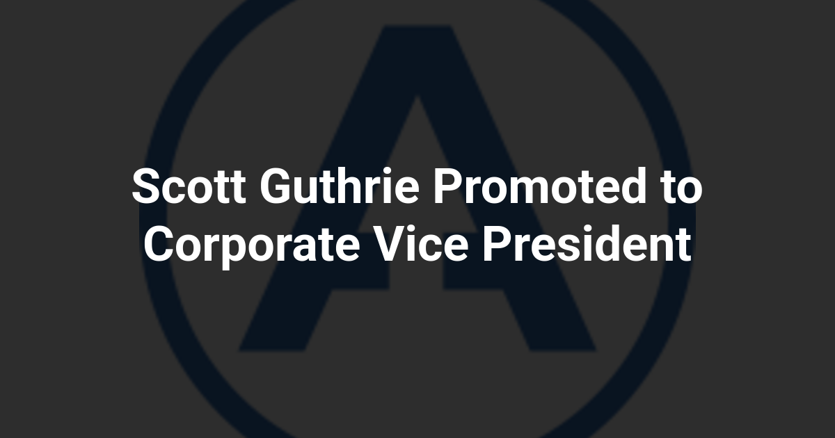 Scott Guthrie Promoted to Corporate Vice President