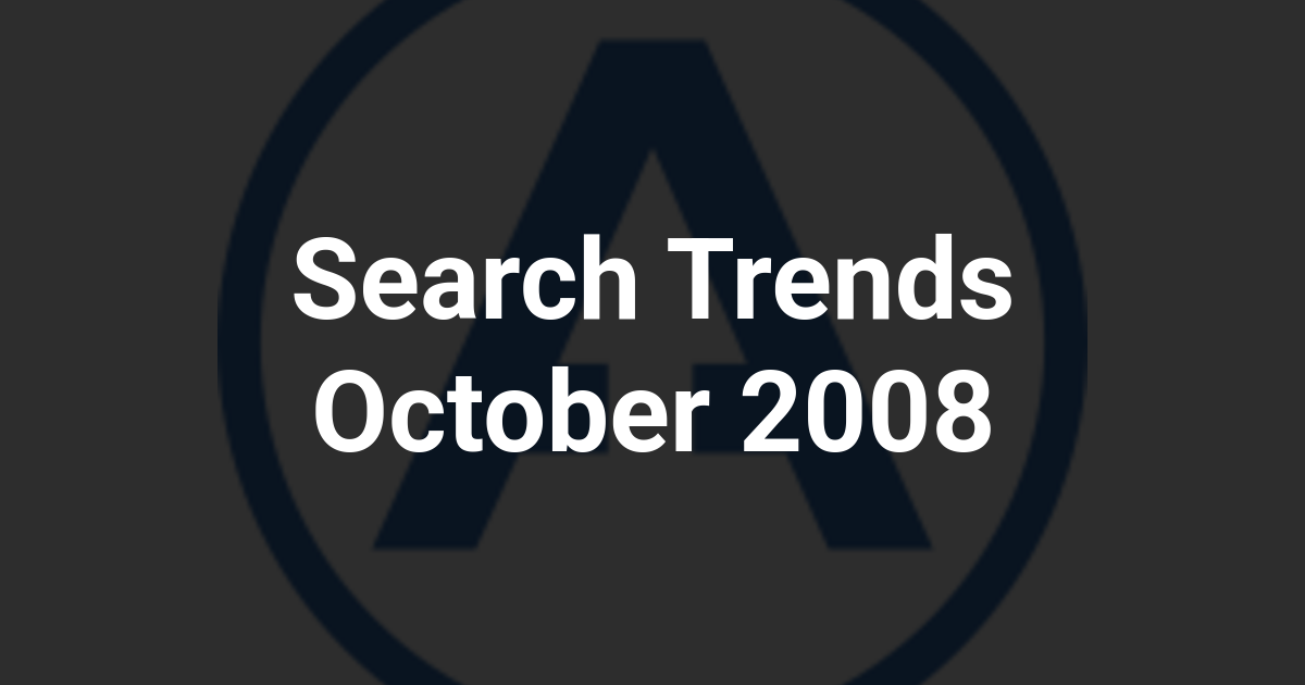 Search Trends October 2008