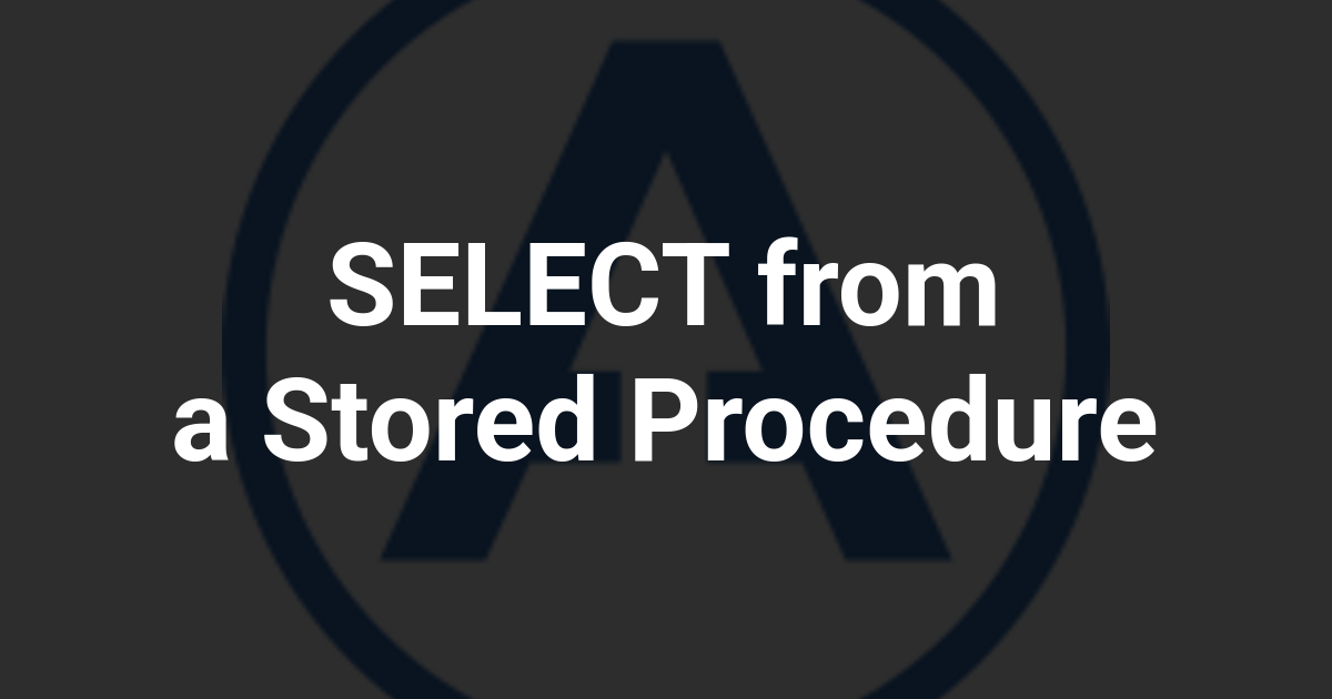 SELECT from a Stored Procedure