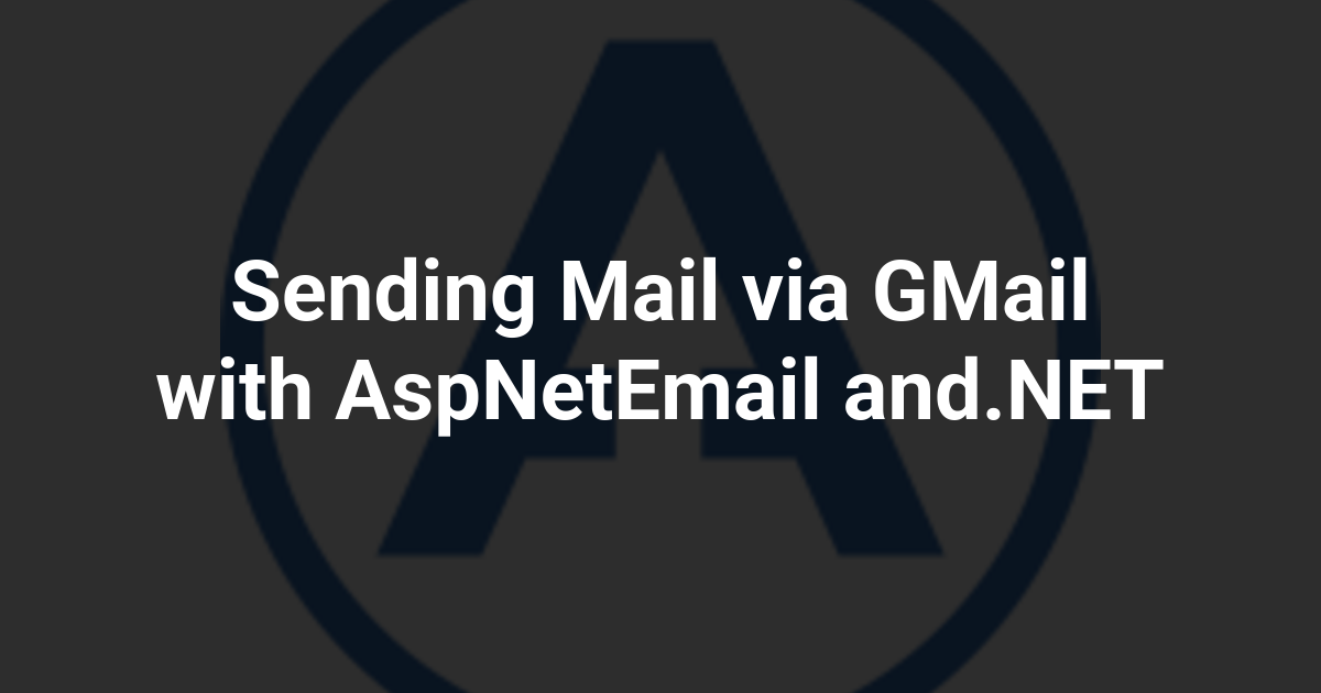 Sending Mail via GMail with AspNetEmail and.NET