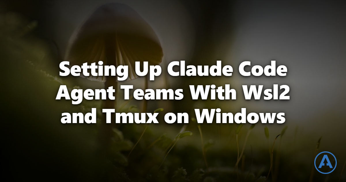 Setting Up Claude Code Agent Teams With Wsl2 and Tmux on Windows
